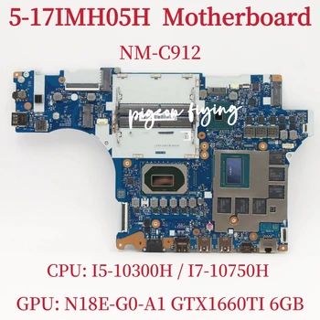 NM-C912 за Lenovo Legion 5-17IMH05H дънна Платка на лаптоп Процесор: I5-10300H I7-10750H Графичен процесор: N18E-G0-A1 GTX1660TI 6 GB, 100% тест На ред